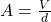 A = \frac{V}{d}